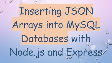Inserting JSON Arrays into MySQL Databases with Node.js and Express