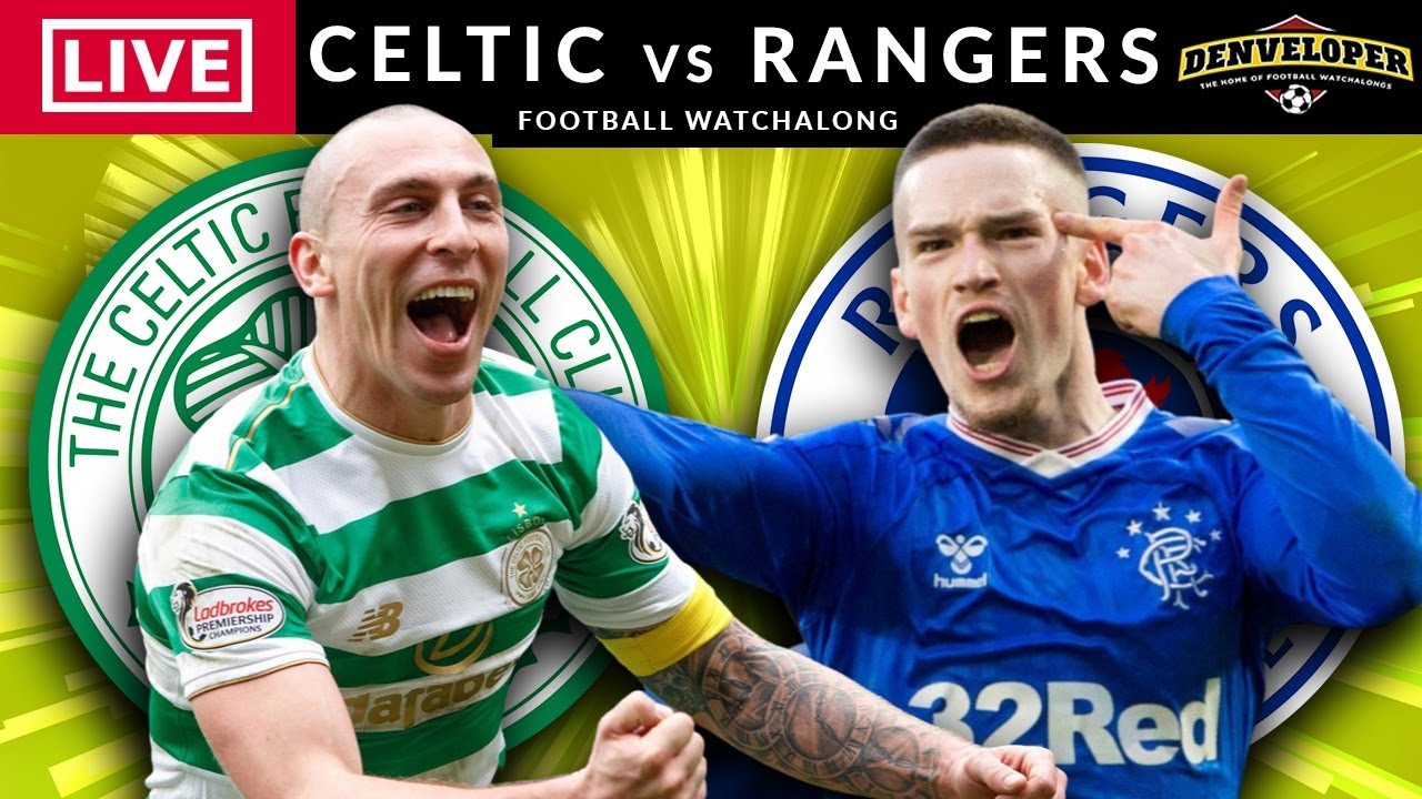 CELTIC vs RANGERS - LIVE STREAMING - Old Firm Derby - Football Watchalong