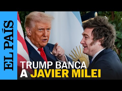 TRUMP condiciona la ayuda a ARGENTINA a la victoria electoral de MILEI | EL PAÍS