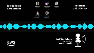IoT Builders Live - EP 05 - 2022 Oct 19