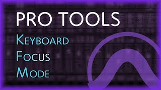 Keyboard Focus Mode || PRO TOOLS Speed &amp; Strategy