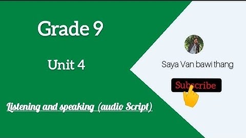 Grade 9, unit 4 listening and speaking (audio Script)