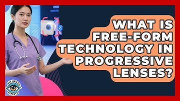 What Is Free-Form Technology In Progressive Lenses? - Eye Health Experts