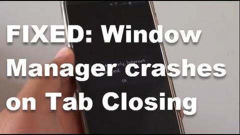 Samsung Galaxy S4: FIXED - Internet Window Manager Crashes When Open or Close Tab