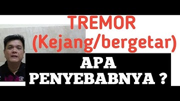 APA PENYEBAB TERJADINYA TREMOR /KEJANG  /BADAN BERGETAR  ?