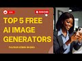 The 5 top best free ai image  photo generators apps  websites 2024