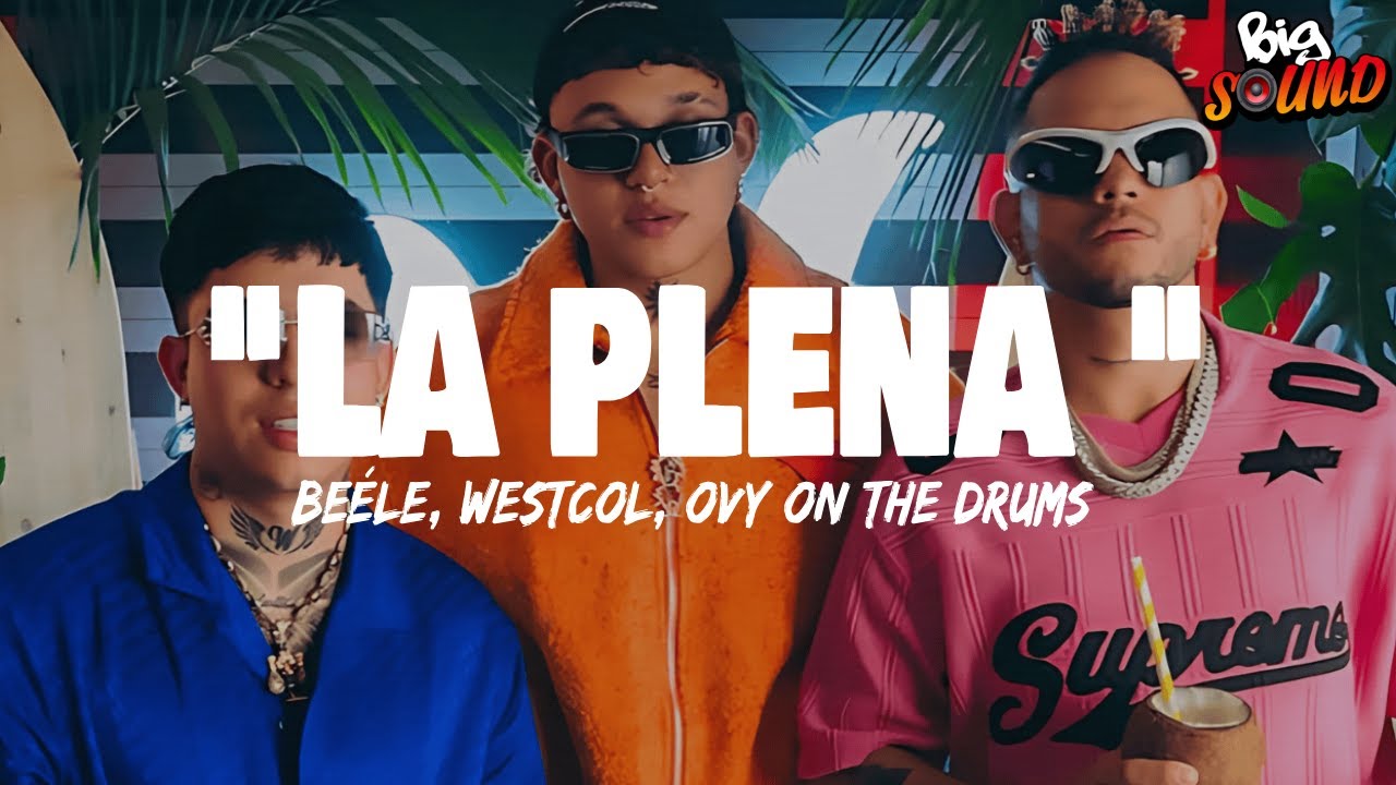 Beéle, W Sound, Ovy on the drums - LA PLENA (Letra)