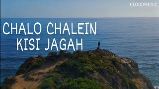 CHALO CHALEIN KISI JAGAH -  SONG  VIDEO SONG ft. CLOUDxMUSIC Ft.ZX MUSIC