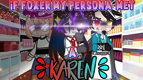 If Foxer(My Persona) met A Karen//With:Terr...  Ga...