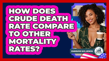 How Does Crude Death Rate Compare To Other Mortality Rates? - Demographic Data Answers