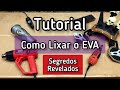 Tutorial Como Lixar o EVA - Dicas de Cosmaker