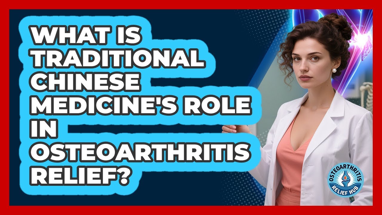 What Is Traditional Chinese Medicine's Role In Osteoarthritis Relief? - Osteoarthritis Relief Hub