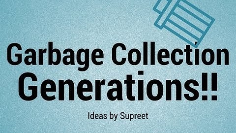 Garbage collection .|what are generations