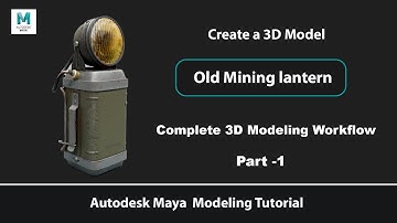 Beginner Autodesk Maya Tutorial ( Old Mining Lantern Part 1 )