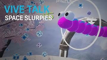 VIVE TALK - Space Slurpies on the VIVE Flow