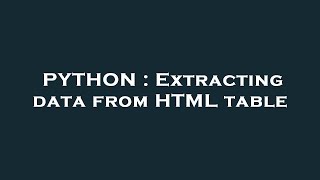 PYTHON : Extracting data from HTML table