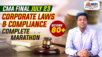 CMA Final July 23 | Corporate Laws & Compliance - Complete Marathon | MEPL - Mohit Agarwal