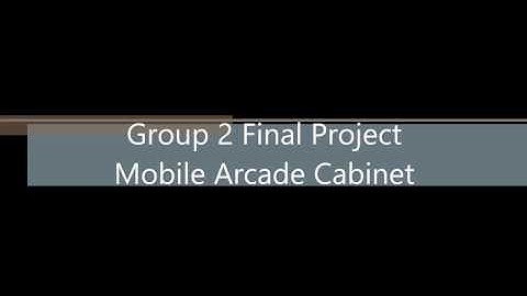 CECS 525 - Group 2 Spring 2017 Final Project - Mobile Arcade Cabinet