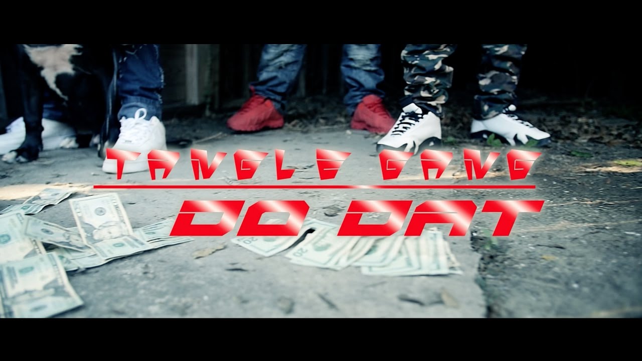 Tangle Gang   "DO DAT" (Music Video)