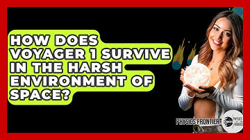 How Does Voyager 1 Survive In The Harsh Environment Of Space? - Physics Frontier