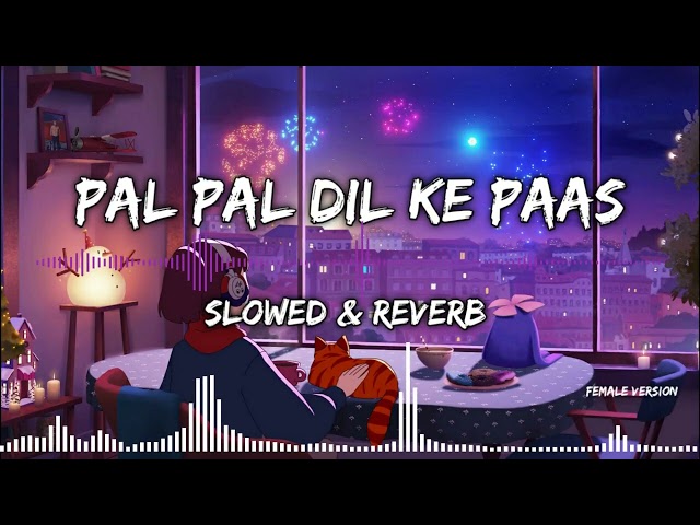 Pal Pal Dil Ke Paas [Slowed+Reverb] - Female Version  | Lonely Lofi | Lofi Mix class=