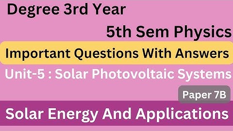 Degree 5th sem physics paper 7B unit-5 imp with answers *SOLAR ENERGY & APPLICATIONS* #bscphysics