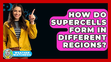 How Do Supercells Form In Different Regions? - Weather Watchdog