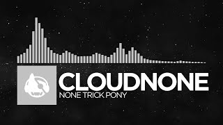 [Electronic] - CloudNone - None Trick Pony