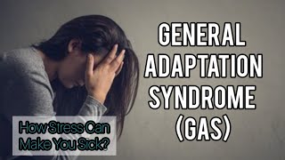 General Adaptation Syndrome / How Stress Can Make You Sick?