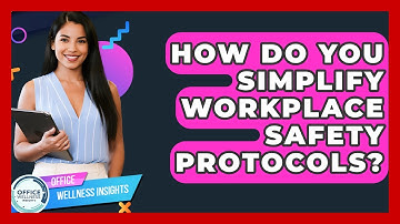 How Do You Simplify Workplace Safety Protocols? - Office Wellness Insights