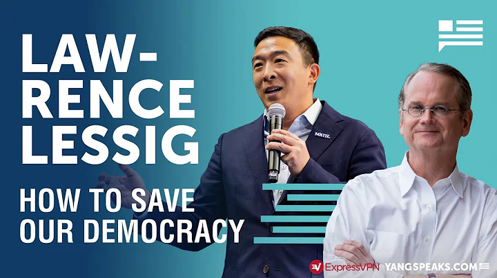 Lawrence Lessig: How to Save Our Democracy | Andrew Yang | Yang Speaks