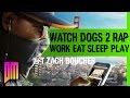 Watch dogs 2 trailer rap  defmatch ft zach boucher work eat sleep play