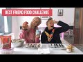 BEST FRIEND FOOD CHALLENGE