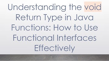 Understanding the void Return Type in Java Functions: How to Use Functional Interfaces Effectively