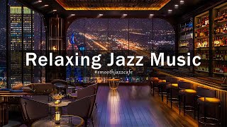 Night Jazz Luxury New York Lounge 🍷 Jazz Bar Classics for Relax, Study, Work - Jazz Relaxing Music