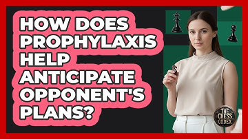 How Does Prophylaxis Help Anticipate Opponent