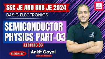 Lec-03| Semiconductor Physics Part-03 | Basic Electronics | SSC JE & RRB JE 2024 | Ankit Goyal