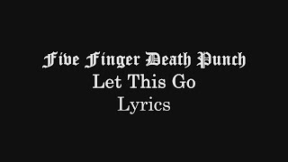 Five Finger Death Punch - Let This Go (Lyrics Video) (HQ)