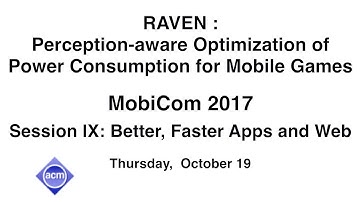 MobiCom 2017 - RAVEN: Perception-aware Optimization of Power Consumption for Mobile Games