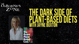 The Dark Side Of Plant Based Diets with Jayne Buxton - Dr. Osborne's Zone