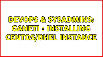 DevOps & SysAdmins: Ganeti : Installing Centos/RHEL Instance (2 Solutions!!)