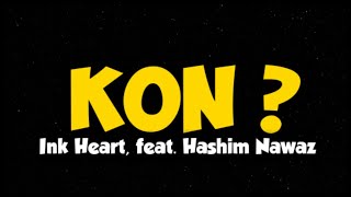 Kon? - Ink Heart Feat. Hashim Nawaz (lyrics).