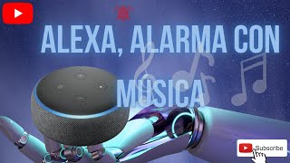Alexa, Crear Una Alarma Con Música.