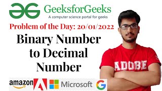 Binary number to decimal number (geeksforgeeks):  Problem of the day: 20/01/2022