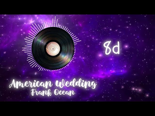 american wedding- frank ocean (8d)