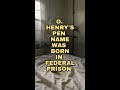O. Henry's Pen Name Was Born in Federal Prison