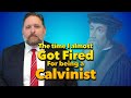 I almost got fired for being a calvinist