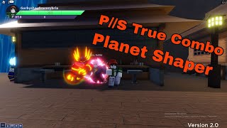 『Planet Shaper』P//S True combo 230 DMG [Update 2.0 AUT]