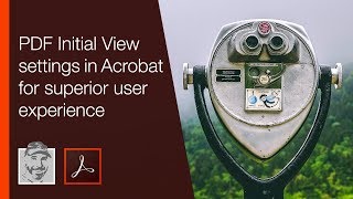 PDF Initial View settings in Acrobat for superior user experience