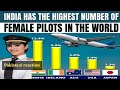 India Has The Largest Number Of Female Pilots in the World - Pakistani reaction